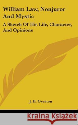 William Law, Nonjuror and Mystic: A Sketch of His Life, Character, and Opinions Overton, J. H. 9780548095218  - książka
