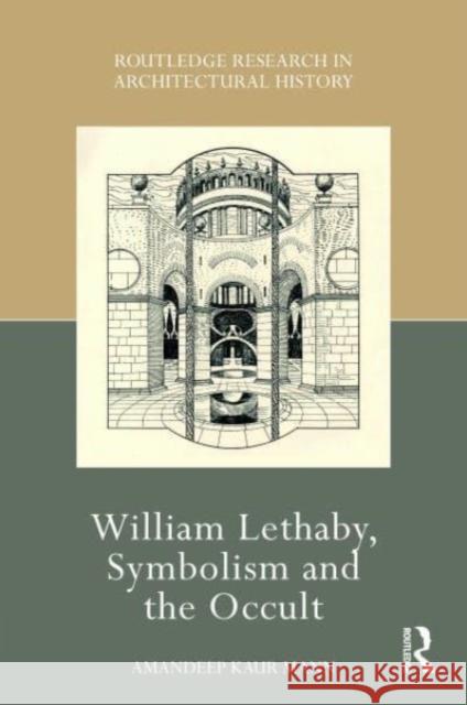 William Lethaby, Symbolism and the Occult Amandeep Kaur Mann 9781032149080 Taylor & Francis Ltd - książka