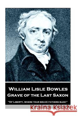 William Lisle Bowles - Grave of The Last Saxon: 