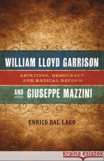 William Lloyd Garrison and Giuseppe Mazzini: Abolition, Democracy, and Radical Reform Enrico Da 9780807152065 Not Avail - książka