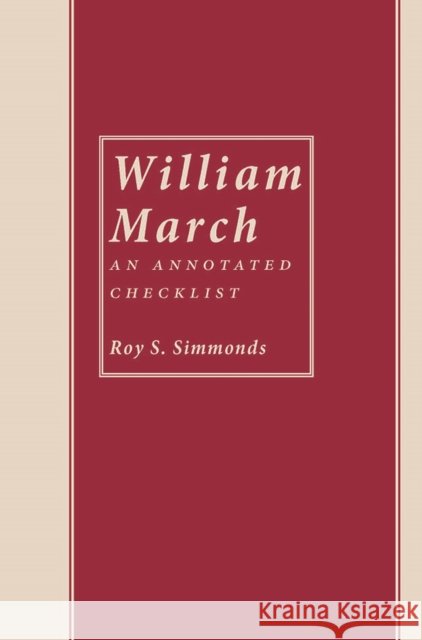 William March: An Annotated Checklist Roy S. Simmonds 9780817358525 University Alabama Press - książka
