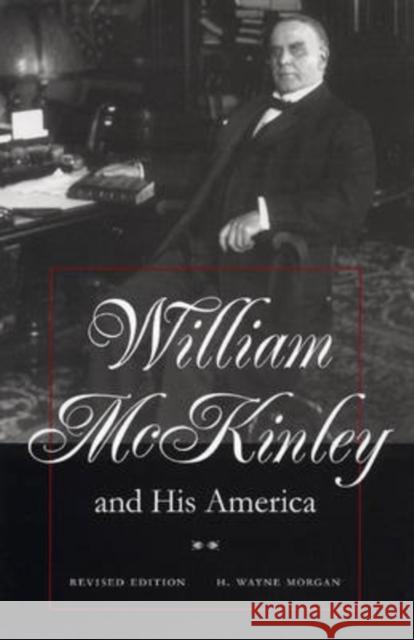 William McKinley and His America: Second Edition Morgan, H. Wayne 9780873387651 Kent State University Press - książka