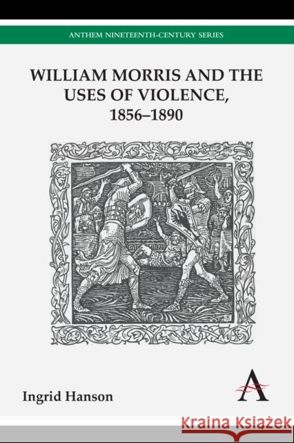 William Morris and the Uses of Violence, 1856-1890 Ingrid Hanson 9780857283191 Anthem Press - książka