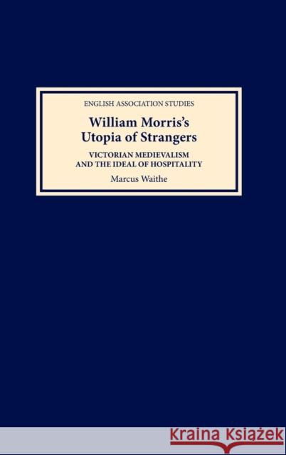 William Morris's Utopia of Strangers: Victorian Medievalism and the Ideal of Hospitality Marcus Waithe 9781843840886 Boydell & Brewer - książka