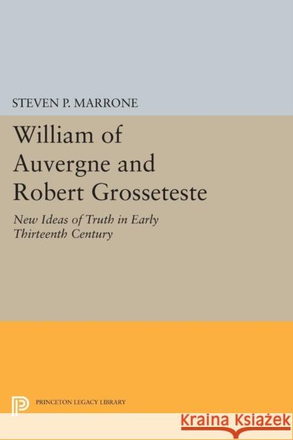 William of Auvergne and Robert Grosseteste: New Ideas of Truth in Early Thirteenth Century Marrone, S 9780691613468 John Wiley & Sons - książka