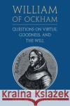 William of Ockham: Questions on Virtue, Goodness, and the Will  9781108735773 Cambridge University Press