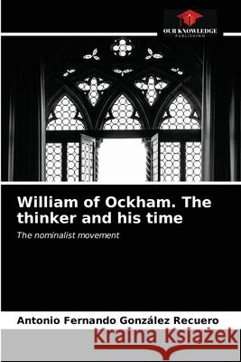 William of Ockham. The thinker and his time Gonz 9786203992137 Our Knowledge Publishing - książka