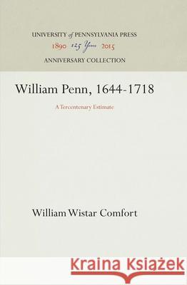 William Penn, 1644-1718: A Tercentenary Estimate William Wistar Comfort 9781512811056 University of Pennsylvania Press - książka