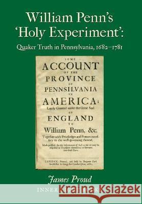 William Penn's 'Holy Experiment': Quaker Truth in Pennsylvania, 1682-1781 James Proud Charles H. Martin 9780999833292 Inner Light Books - książka