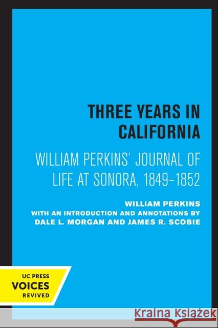William Perkins's Journal of Life at Sonora, 1849 - 1852: Three Years in California William Perkins Dale L. Morgan James R. Scobie 9780520327757 University of California Press - książka