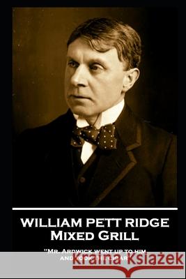 William Pett Ridge - Mixed Grill: 'Mr. Ardwick went up to him and took the cigar'' William Pett Ridge 9781839671876 Miniature Masterpieces - książka