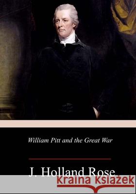 William Pitt and the Great War J. Holland Rose 9781986729345 Createspace Independent Publishing Platform - książka