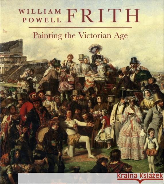William Powell Frith: Painting in the Victorian Age Bills, Mark 9780300121902 Yale University Press - książka