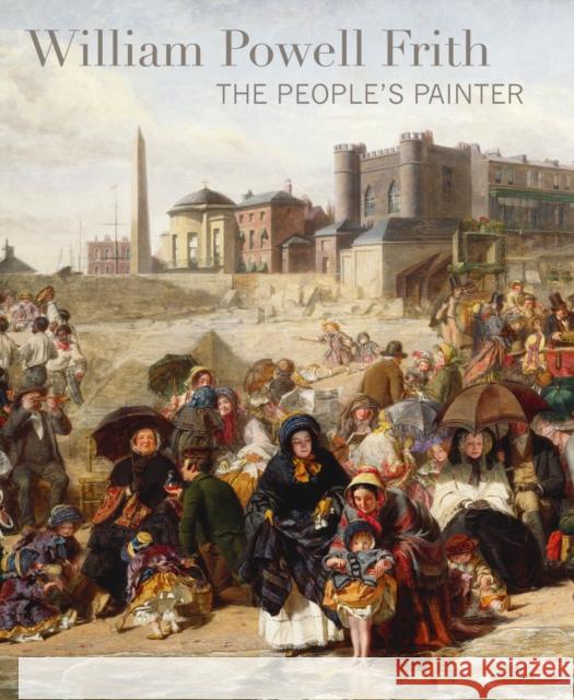 William Powell Frith: The People's Painter Richard Green, Jane Sellars, Richard Green, Jane Sellars 9781781300916 Philip Wilson Publishers Ltd - książka