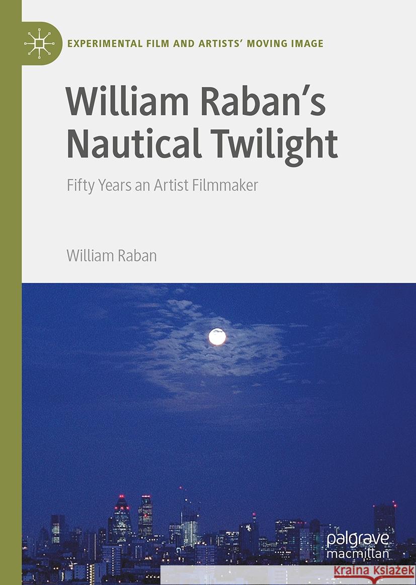William Raban's Nautical Twilight: Fifty Years an Artist Filmmaker William Raban 9783031771132 Palgrave MacMillan - książka