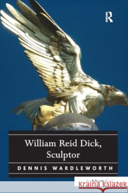 William Reid Dick, Sculptor Dennis Wardleworth 9781032926407 Routledge - książka