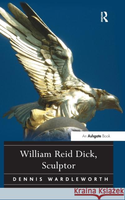 William Reid Dick, Sculptor Dennis Wardleworth 9781409439714  - książka