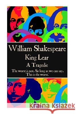 William Shakespeare - King Lear: The worst is not, So long as we can say, 'This is the worst.' Shakespeare, William 9781785435737 Scribe Publishing - książka