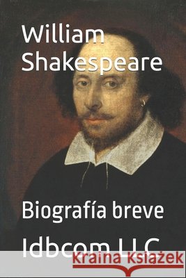 William Shakespeare: Biografía breve LLC, Idbcom, LLC, Idbcom 9798433592575 Independently Published - książka