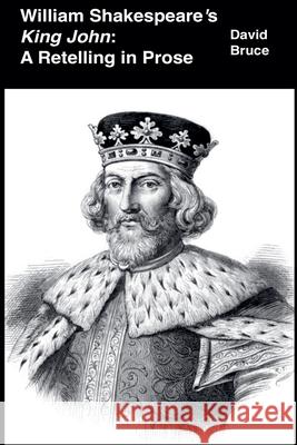 William Shakespeare's King John: A Retelling in Prose David Bruce 9798201731564 David Bruce - książka