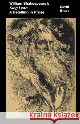 William Shakespeare's King Lear: A Retelling in Prose David Bruce 9798201256357 David Bruce - książka