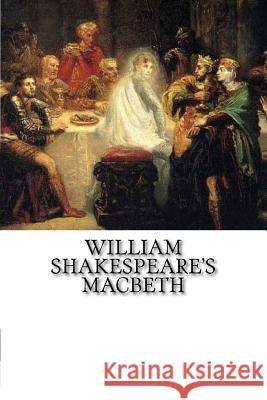 William Shakespeare's Macbeth: Classic Theatre William Shakespeare 9781543100556 Createspace Independent Publishing Platform - książka