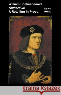 William Shakespeare's Richard III: A Retelling in Prose David Bruce 9798201112608 David Bruce - książka
