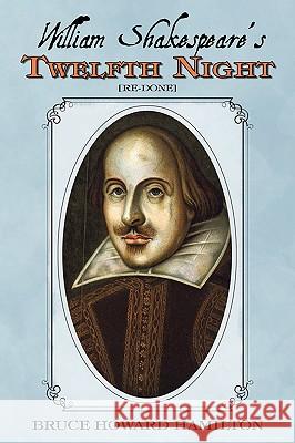 William Shakespeare's Twelfth Night [Re-Done] Bruce Howard Hamilton 9781440107368 GLOBAL AUTHORS PUBLISHERS - książka