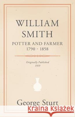 William Smith, Potter and Farmer 1790 - 1858 George Sturt 9781528700337 Read Books - książka
