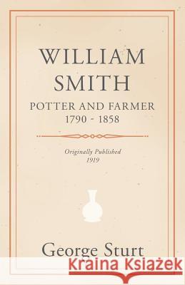 William Smith, Potter and Farmer 1790 - 1858 George Sturt 9781528700337 Read Books - książka