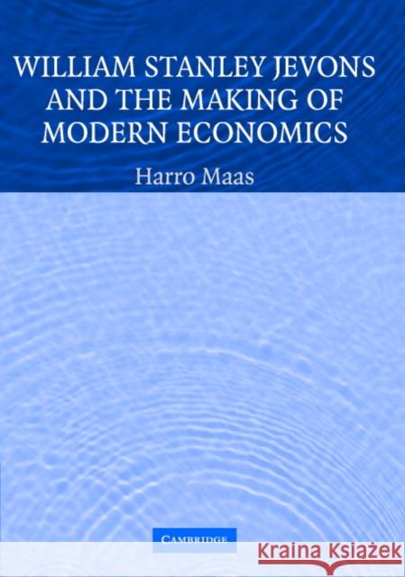 William Stanley Jevons and the Making of Modern Economics Harro Maas Craufurd Goodwin 9780521827126 Cambridge University Press - książka