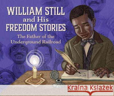 William Still and His Freedom Stories: The Father of the Underground Railroad Don Tate Don Tate 9781561459353 Peachtree Publishing Company - książka