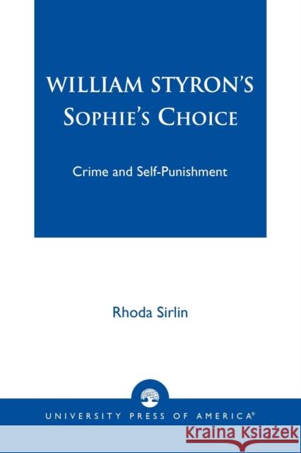 William Styron's Sophie's Choice: Crime and Self-Punishment Sirlin, Rhoda 9780761821823 University Press of America - książka