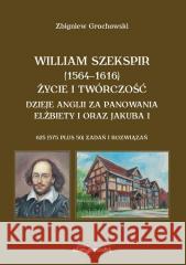 William Szekspir (1564-1616). Życie i twórczość Zbigniew Grochowski 9788381808873 Adam Marszałek - książka