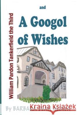 William Tankerfield the Third and a Googol of Wishes: An Adventure Bedtime Story Barbara Dea 9781790430741 Independently Published - książka