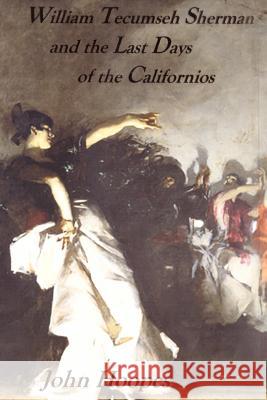 William Tecumseh Sherman and The Last Days of the Californios Hoopes, John 9781979555913 Createspace Independent Publishing Platform - książka