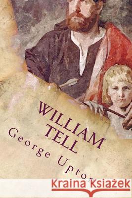 William Tell George Upton 9781512181968 Createspace - książka