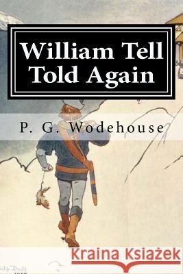 William Tell Told Again P. G. Wodehouse 9781519703316 Createspace Independent Publishing Platform - książka