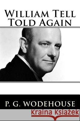 William Tell Told Again P. G. Wodehouse 9781719401869 Createspace Independent Publishing Platform - książka