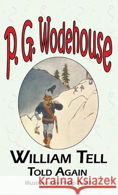 William Tell Told Again - From the Manor Wodehouse Collection, a Selection from the Early Works of P. G. Wodehouse P. G. Wodehouse Philip Dadd John W. Houghton 9781649731104 Tark Classic Fiction - książka