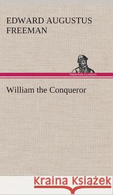 William the Conqueror Edward Augustus Freeman 9783849518943 Tredition Classics - książka