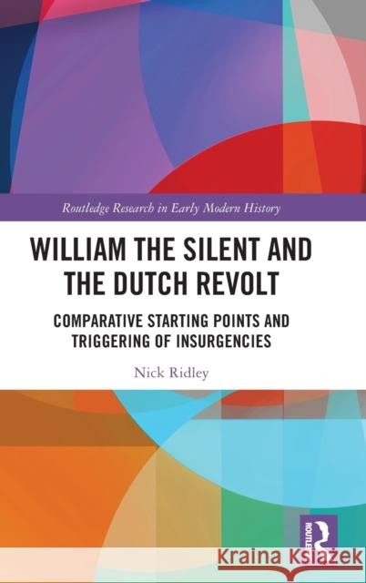 William the Silent and the Dutch Revolt: Comparative Starting Points and Triggering of Insurgencies Nick Ridley 9780367623593 Routledge - książka