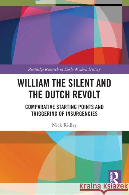 William the Silent and the Dutch Revolt: Comparative Starting Points and Triggering of Insurgencies Nick Ridley 9780367623616 Routledge - książka