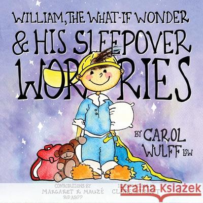 William, The What-If Wonder & His Sleepover Worries Carol Wulff Margaret R. Mauz 9781734943009 It's a Wonder Publishing, LLC - książka