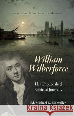 William Wilberforce: His Unpublished Spiritual Journals Michael D. McMullen 9781527106932 Christian Heritage - książka