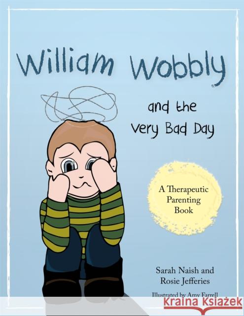 William Wobbly and the Very Bad Day: A Story about When Feelings Become Too Big Sarah Naish Rosie Jefferies Amy Farrell 9781785921513 Jessica Kingsley Publishers - książka