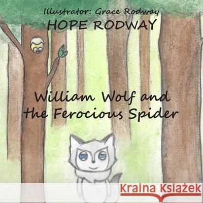 William Wolf and the Ferocious Spider Hope Rodway Grace Rodway 9781800311633 New Generation Publishing - książka