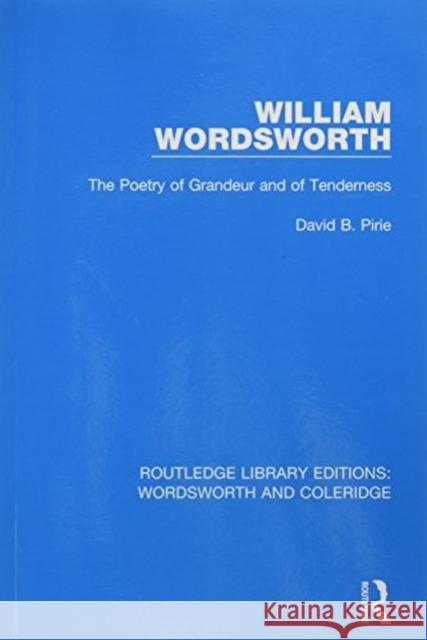 William Wordsworth: The Poetry of Grandeur and of Tenderness Pirie, David B. 9781138670228 RLE: Wordsworth and Coleridge - książka