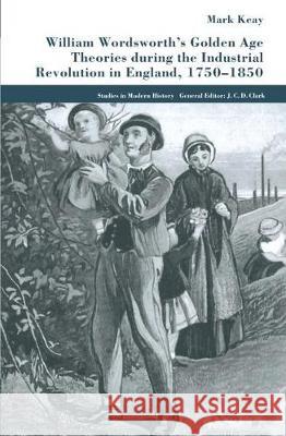 William Wordsworth's Golden Age Theories During the Industrial Revolution M. Keay 9781349420179 Palgrave MacMillan - książka