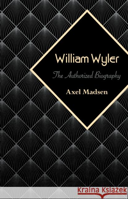 William Wyler: The Authorized Biography Axel Madsen 9781504008808 Open Road Distribution - książka